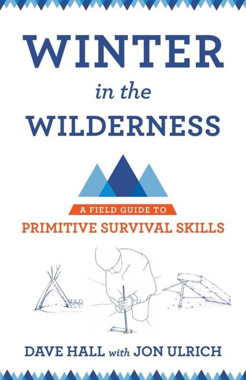 Winter in the Wilderness: A Field Guide to Primitive Surviva