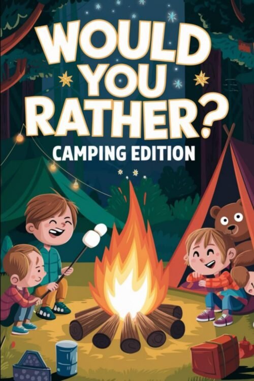 Kids Campfire Fun: A Would You Rather? Silly Outdoor Adventu